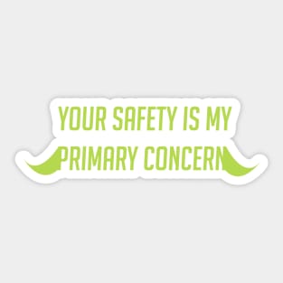 Your safety is my primary concern Sticker